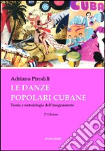 Le danze popolari cubane. Teoria e metodologia dell'insegnamento  libro