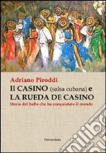 Il casino (salsa cubana) e la rueda de casino. Storia del ballo che ha conquistato il mondo libro