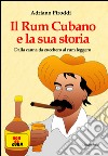 Il rum cubano e la sua storia. Dalla canna da zucchero al rum leggero libro di Piroddi Adriano