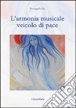 L'armonia musicale veicolo di pace libro