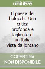 Il paese dei balocchi. Una critica profonda e tagliente di un'Italia vista da lontano libro