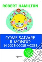 Come salvare il mondo in 200 piccole mosse libro