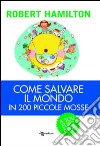 Come salvare il mondo in 200 piccole mosse libro