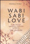 Wabi Sabi love. Come trovare equilibrio e bellezza nell'amore (im)perfetto libro