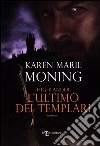 Highlander. L'ultimo dei templari libro di Moning Karen Marie