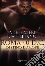 Roma 40 d.C. Destino d'amore libro