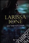 Estasi eterna. Demonica libro di Ione Larissa