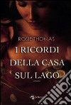 I ricordi della casa sul lago libro di Thomas Rosie