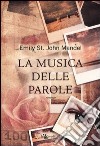 La musica delle parole libro di St. John Mandel Emily
