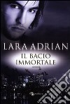 Il bacio immortale libro di Adrian Lara