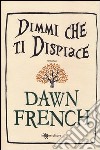 Dimmi che ti dispiace libro di French Dawn