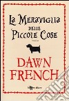 La meraviglia delle piccole cose libro di French Dawn