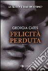 Felicità perduta libro di Cates Georgia