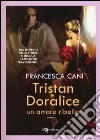 Tristan e Doralice. Un amore ribelle libro