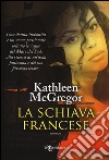 La schiava francese. Ediz. illustrata libro di McGregor Kathleen