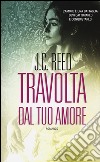 Travolta dal tuo amore libro