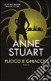 Fuoco e ghiaccio. Ediz. illustrata libro di Stuart Anne