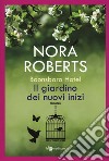 Il giardino dei nuovi inizi. Trilogia di Boonsboro Hotel libro di Roberts Nora