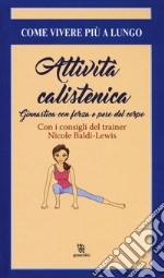 Attività calistenica. Ginnastica con forza e peso del corpo libro