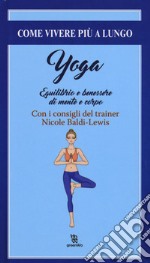 Yoga. Equilibrio e il benessere di mente e corpo libro