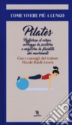 Pilates. Rafforza il corpo, corregge la postura e migliora la fluidità dei movimenti libro