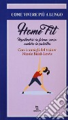 Home fit. Mantenersi in forma senza andare in palestra libro