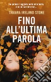 Fino all'ultima parola libro di Ireland Stone Tamara