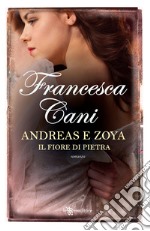 Andreas e Zoya. Il fiore di pietra libro