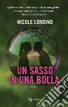 Un sasso in una bolla libro di Londino Nicole