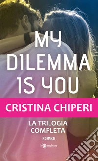My dilemma is you. La trilogia completa libro
