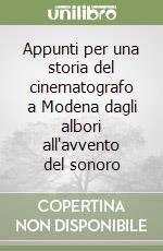 Appunti per una storia del cinematografo a Modena dagli albori all'avvento del sonoro libro