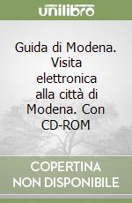 Guida di Modena. Visita elettronica alla città di Modena. Con CD-ROM libro