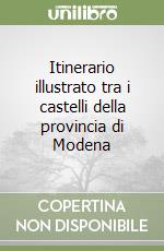 Itinerario illustrato tra i castelli della provincia di Modena libro