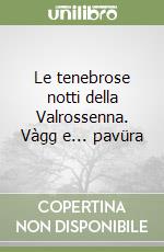 Le tenebrose notti della Valrossenna. Vàgg e... pavüra libro