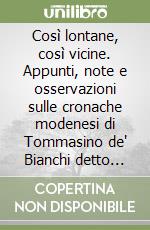 Così lontane, così vicine. Appunti, note e osservazioni sulle cronache modenesi di Tommasino de' Bianchi detto de' Lancellotti (1503-1554)