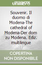 Souvenir. Il duomo di Modena-The cathedral of Modena-Der dom zu Modena. Ediz. multilingue libro