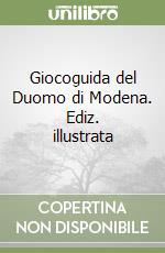 Giocoguida del Duomo di Modena. Ediz. illustrata libro