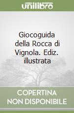 Giocoguida della Rocca di Vignola. Ediz. illustrata