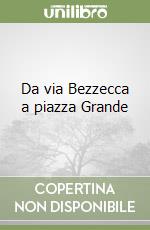 Da via Bezzecca a piazza Grande libro