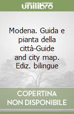 Modena. Guida e pianta della città-Guide and city map. Ediz. bilingue libro