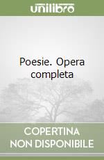 Poesie. Opera completa libro