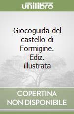 Giocoguida del castello di Formigine. Ediz. illustrata libro