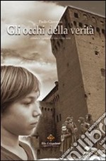 Gli occhi della verità. Romanzo ispirato ad una storia vera