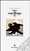 T come tango. Rime leggere tra un passo e l'altro libro di De Lucia Francesco