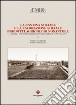 La cantina sociale e la lavorazione sociale. Prodotti agricoli di Nonantola. La storia del primo insediamento industriale nonantolano libro