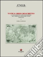 Totius orbis descriptio. La collezione di carte geografiche del cardinale Alessandro d'Este (1568-1624). Ediz. illustrata libro