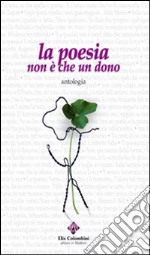 La poesia non è che un dono libro