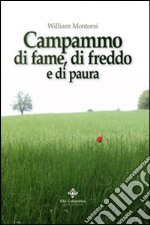 Campammo di fame, di freddo e di paura libro