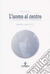 L'uomo al centro. Ragione e trascendenza. Ediz. integrale libro di Corradi Luca