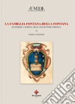 La famiglia Fontana-Della Fontana. Da Ferrara a Modena, mille anni si storia emiliana libro